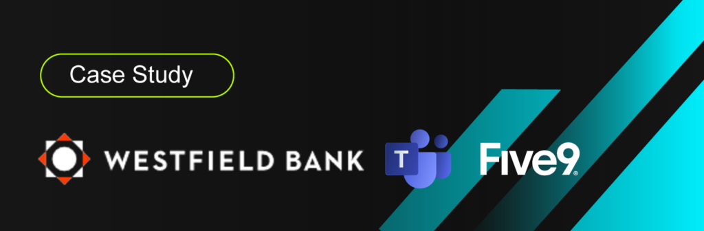 Microsoft Teams UCaaS et CCaaS - Étude de cas : Westfield Bank