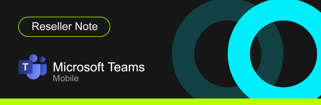 Microsoft Teams Mobile Reseller Note