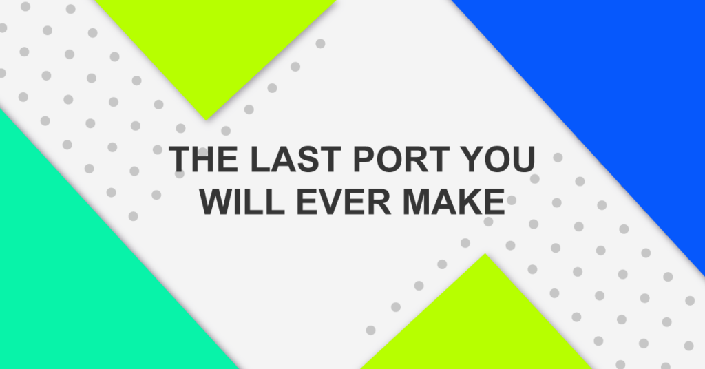 The Last Port You Will Ever Make